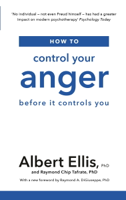 Albert Ellis, Ph.D. & Raymond Chip Tafrate - How to Control Your Anger artwork