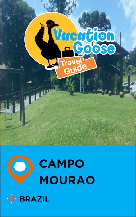 Vacation Goose Travel Guide Campo Mourao Brazil