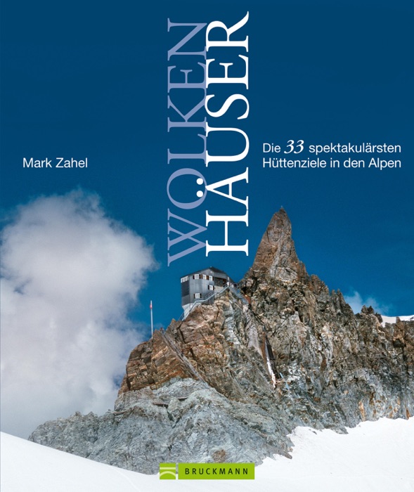 Wolkenhäuser: 33 spektakuläre Hütten in den Alpen