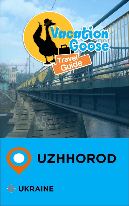 Vacation Goose Travel Guide Uzhhorod Ukraine