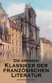 Die großen Klassiker der französischen Literatur: Über 40 Titel in einem Band - Victor Hugo, Marcel Proust, Voltaire, George Sand, Émile Zola, Gustave Flaubert, Honoré de Balzac, François Rabelais, Alexandre Dumas, Charles Baudelaire, Stendhal, Denis Diderot, Jean-Jacques Rousseau, Marie-Madeleine de La Fayette, Alphonse Daudet, Jules Verne, Antoine-François Prevost, Pierre Ambroise Choderlos de Laclos, Joris-Karl Huysmans, Marquis de Sade, Anatole France, Alfred de Musset, Guy de Maupassant, Jean Giraudoux, François René Chateaubriand, Guillaume de Lorris, Pierre de Beaumarchais, Molière, Jean Baptiste Racine, Edmond Rostand & Pierre Corneille