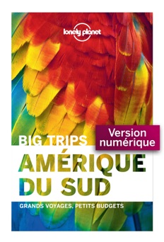 Big Trips - Amérique du sud - Lonely Planet Fr