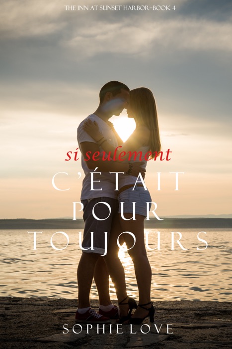 Si Seulement C’était Pour Toujours (L’Hôtel de Sunset Harbor – Tome 4)