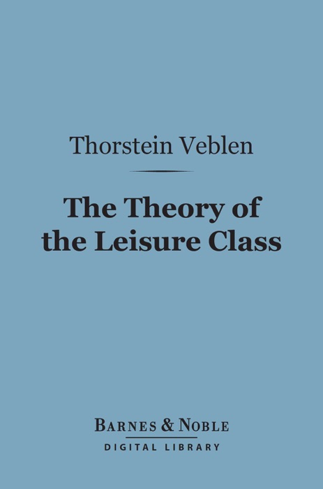 The Theory of the Leisure Class (Barnes & Noble Digital Library)