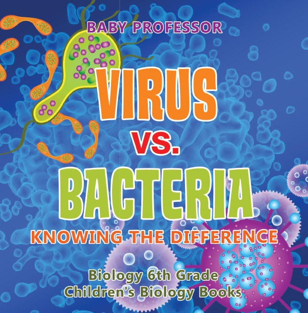 Virus vs. Bacteria : Knowing the Difference - Biology 6th Grade  Children's Biology Books
