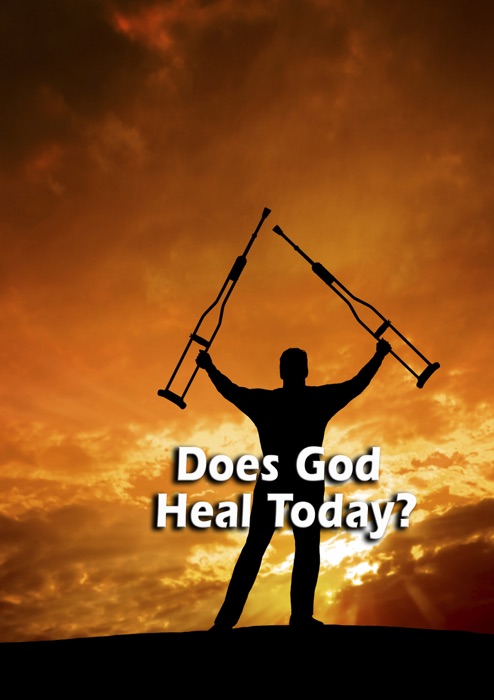 Does God Heal Today?