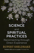 Science and Spiritual Practices - Rupert Sheldrake