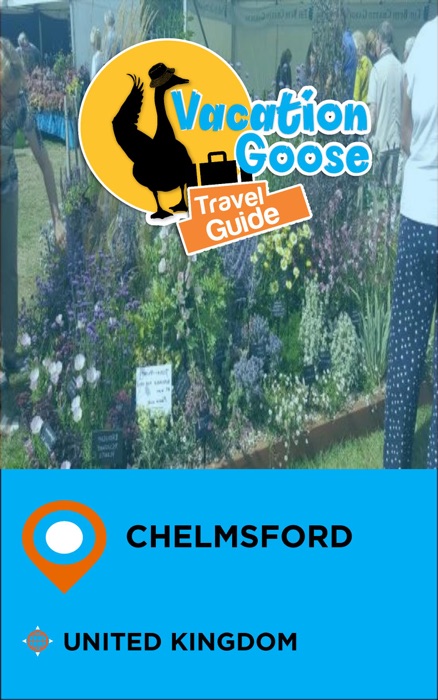 Vacation Goose Travel Guide Chelmsford United Kingdom