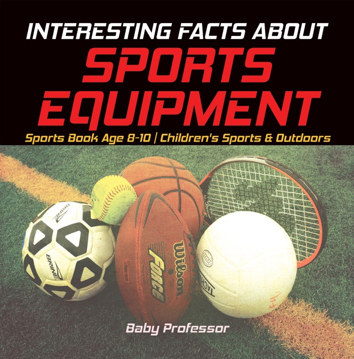Interesting Facts about Sports Equipment - Sports Book Age 8-10  Children's Sports & Outdoors