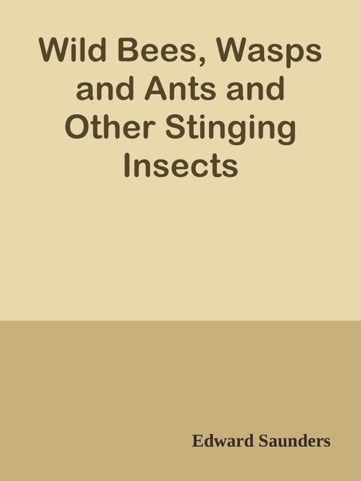 Wild Bees, Wasps and Ants and Other Stinging Insects