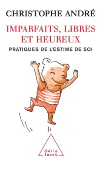 Imparfaits, libres et heureux: Pratiques de l’estime de soi - Christophe André