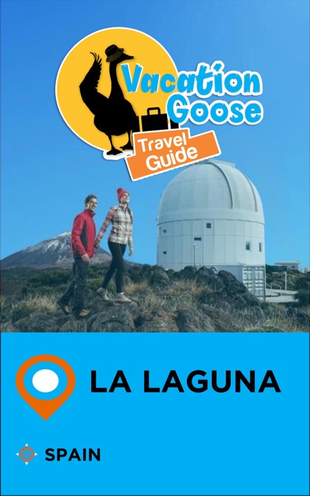 Vacation Goose Travel Guide La Laguna Spain