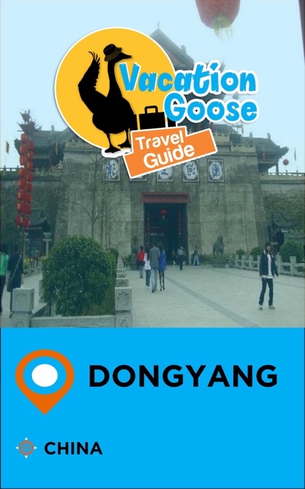 Vacation Goose Travel Guide Dongyang China