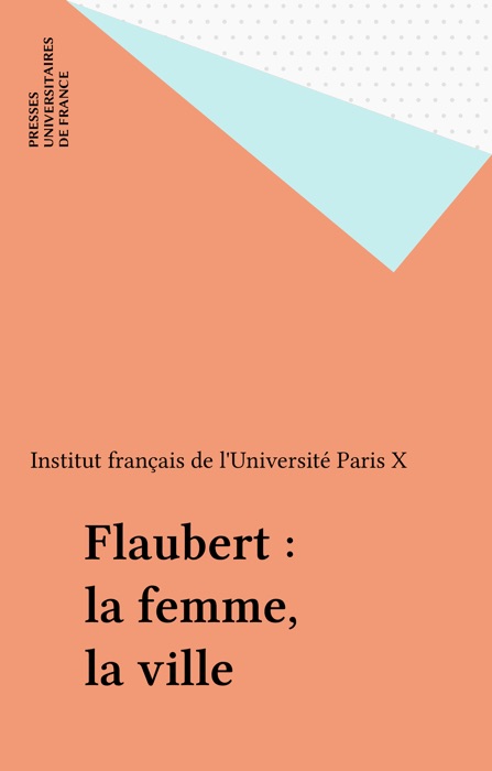 Flaubert : la femme, la ville