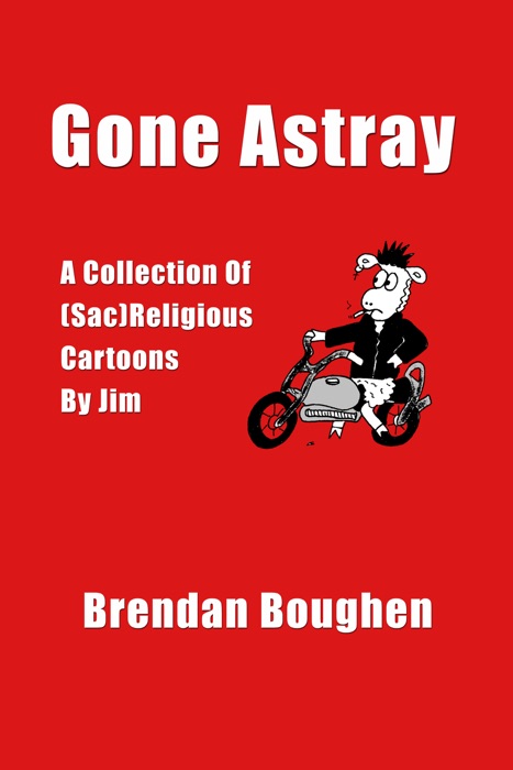 Gone Astray: A Collection of (Sac)religious Cartoons by Jim