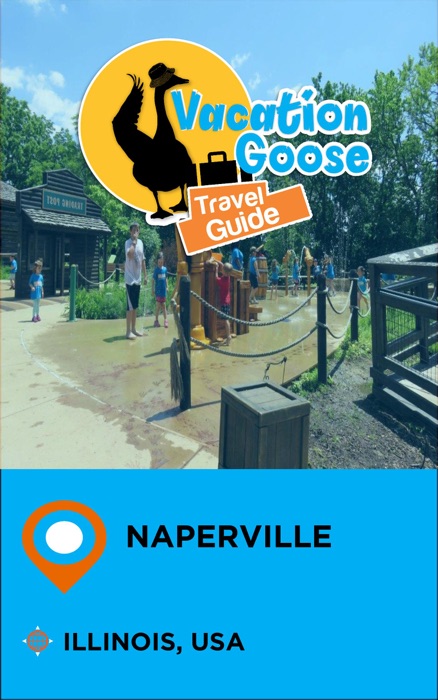 Vacation Goose Travel Guide Naperville Illinois, USA