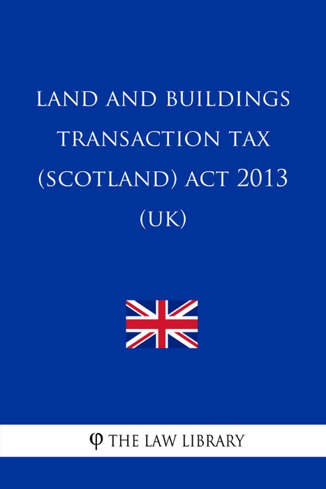 Land and Buildings Transaction Tax (Scotland) Act 2013 (UK)