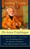 Die besten Erzählungen (Lausbubengeschichten + Tante Frieda: Neue Lausbubengeschichten + Der Münchner im Himmel + Onkel Peppi und andere Geschichten) - Ludwig Thoma