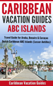 Caribbean Vacation Guides - ABC Islands - Caribbean Vacation Guide