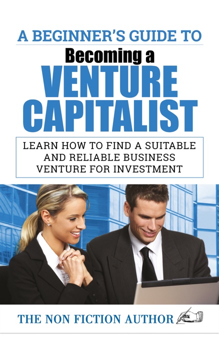 A Beginner’s Guide to Becoming a Venture Capitalist