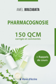 Pharmacognosie : 150 QCM corrigés, commentés et rappels de cours - Amel Bouzabata