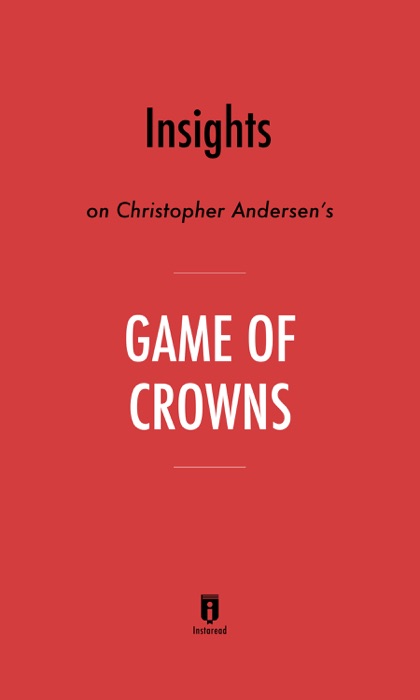 Insights on Christopher Andersen’s Game of Crowns by Instaread