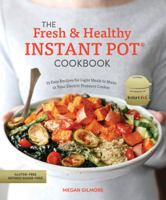 Megan Gilmore - The Fresh and Healthy Instant Pot Cookbook artwork