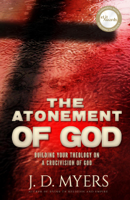 J. D. Myers - The Atonement of God: Building Your Theology on a Crucivision of God artwork