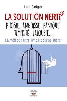 La solution NERTI - phobie, angoisse, panique, timidité, jalousie... - Luc Geiger