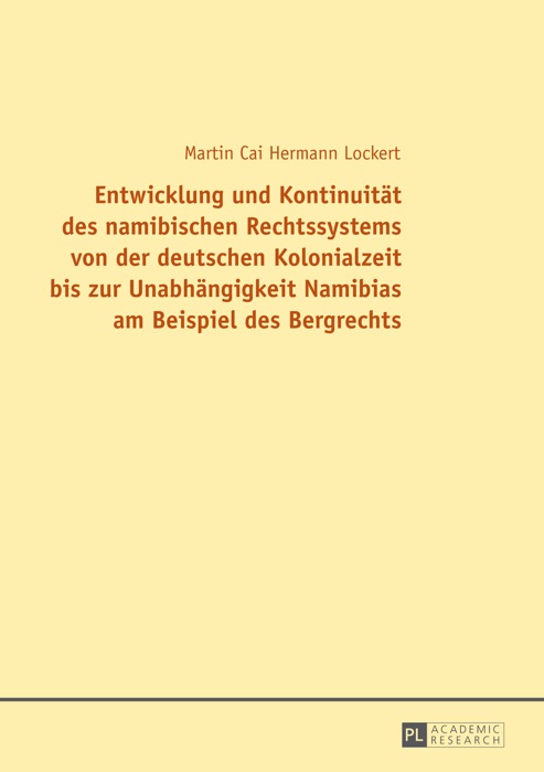 Entwicklung und Kontinuität des namibischen Rechtssystems von der deutschen Kolonialzeit bis zur Unabhängigkeit Namibias am Beispiel des Bergrechts