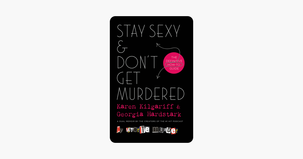 Stay Sexy & Don't Get Murdered - Karen Kilgariff & Georgia Hardstark Stay Sexy & Don't Get Murdered - Karen Kilgariff & Georgia Hardstark