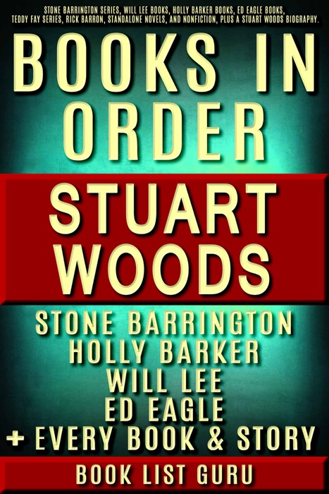 Stuart Woods Books in Order: Stone Barrington series, Will Lee books, Holly Barker books, Ed Eagle books, Teddy Fay series, Rick Barron, standalone novels, and nonfiction, plus a Stuart Woods biography.