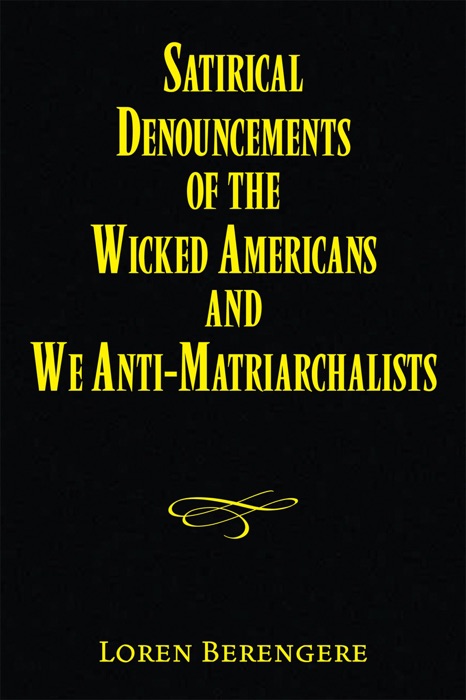 Satirical Denouncements of the Wicked Americans and We Anti-Matriarchalists