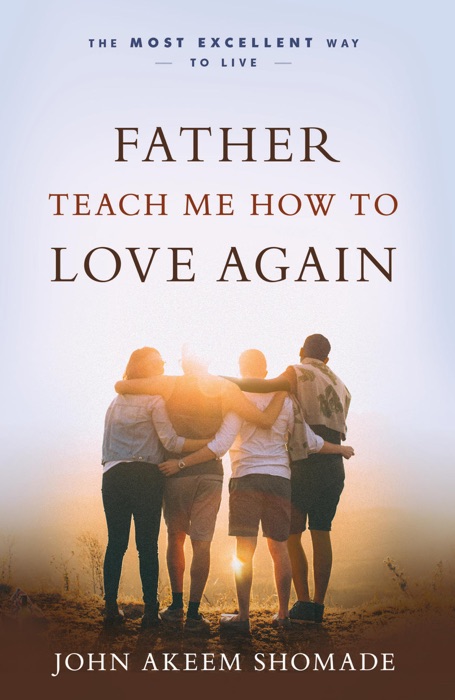 Father Teach Me How To Love Again