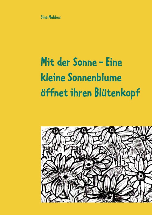 Mit der Sonne - Eine kleine Sonnenblume öffnet ihren Blütenkopf