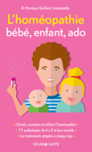 L'homéopathie bébé, enfant, ado - Monique Quillard