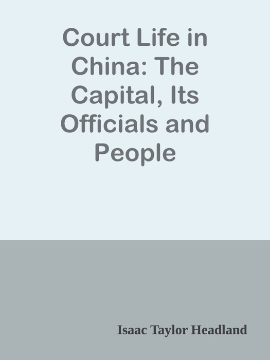 Court Life in China: The Capital, Its Officials and People