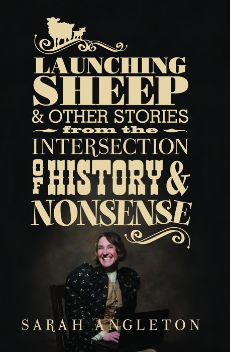 Launching Sheep & Other Stories from the Intersection of History and Nonsense