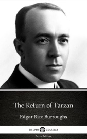 The Return of Tarzan by Edgar Rice Burroughs - Delphi Classics (Illustrated) - Edgar Rice Burroughs & Delphi Classics by  Edgar Rice Burroughs & Delphi Classics PDF Download