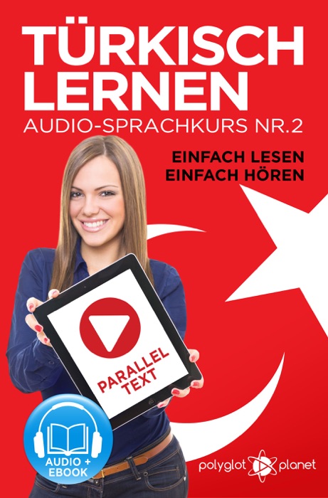 Türkisch Lernen - Einfach Lesen - Einfach Hören: Paralleltext Audio-Sprachkurs Nr. 2 (Türkisch Lernen - Hörbuch - Einfach Hören - Einfach Lernen) - Der Türkisch Easy Reader - Easy Audio Sprachkurs