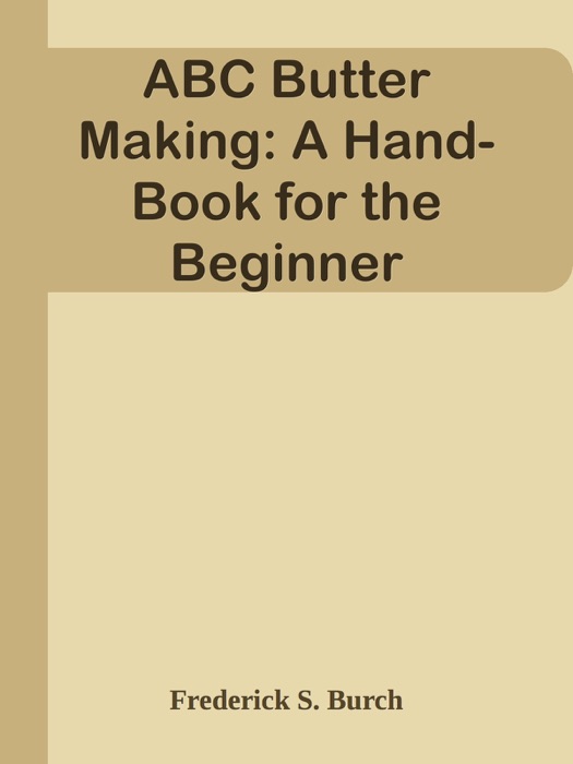 ABC Butter Making: A Hand-Book for the Beginner