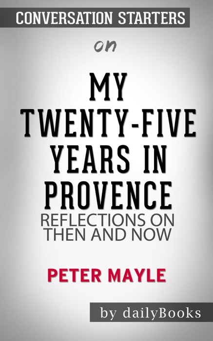 My Twenty-Five Years in Provence: Reflections on Then and Now by Peter Mayle: Conversation Starters