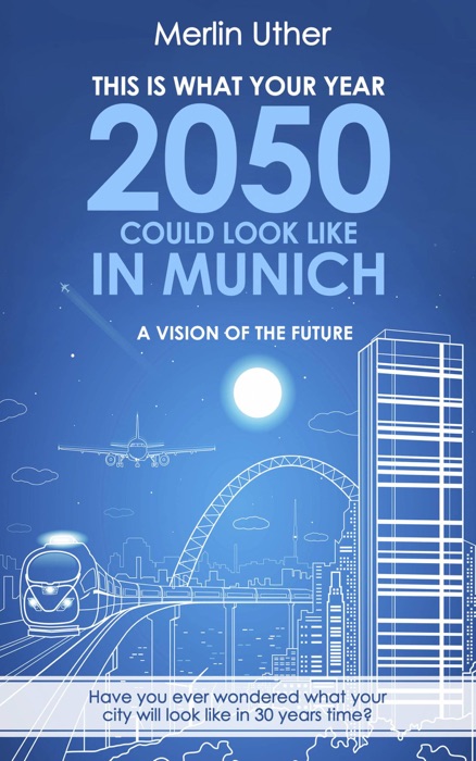 This is what your Year 2050 could look like in Munich - A Vision of the Future