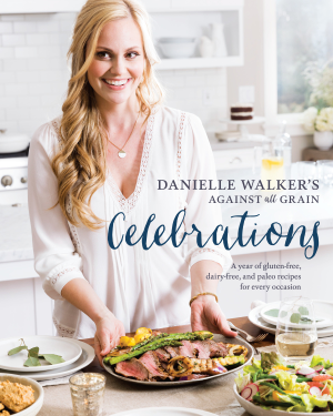 Read & Download Danielle Walker's Against All Grain Celebrations Book by Danielle Walker Online