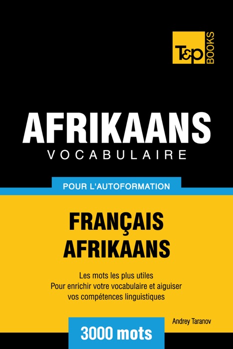 Vocabulaire Français-Afrikaans pour l'autoformation: 3000 mots