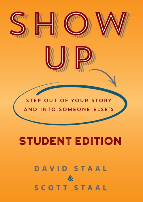 Show Up Student Edition: Step Out of Your Story and Into Someone Else's