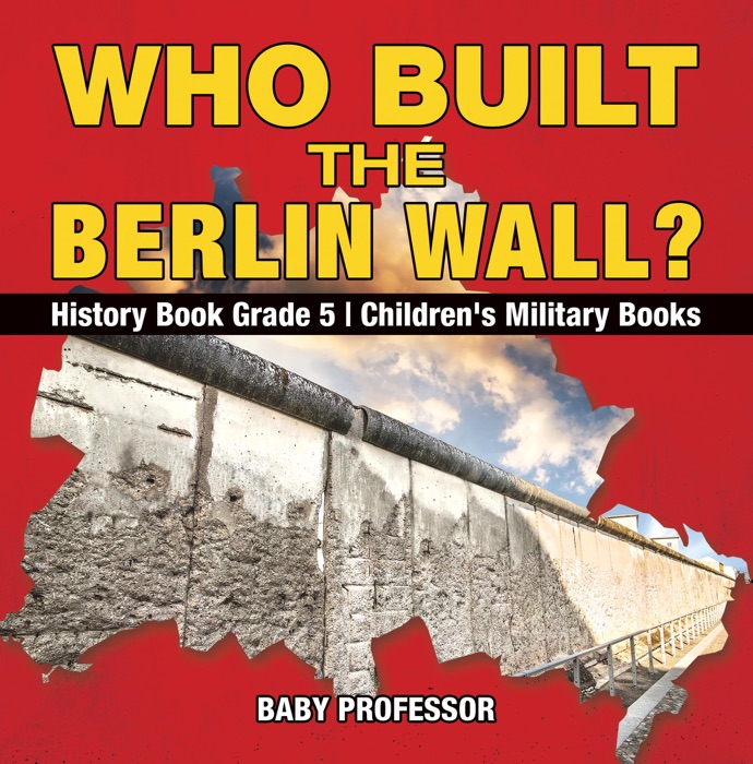 Who Built the Berlin Wall? - History Book Grade 5  Children's Military Books