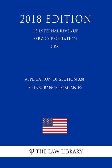 Application of Section 338 to Insurance Companies (US Internal Revenue Service Regulation) (IRS) (2018 Edition)