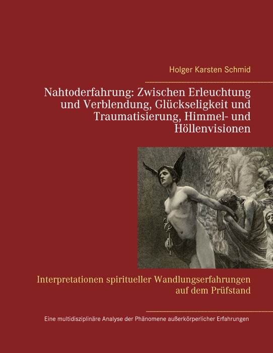 Nahtoderfahrung:   Zwischen Erleuchtung und Verblendung, Glückseligkeit und Traumatisierung, Himmel- und Höllenvisionen