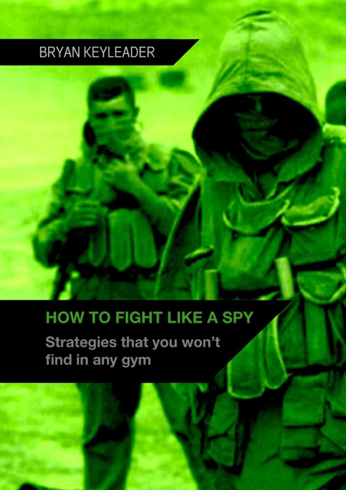 How to Fight Like a Spy: Strategies That You Won’t Find in Any Gym